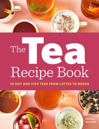 The Tea Recipe Book: 50 Hot and Iced Teas from Lattes to Bobas